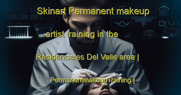 Skinart Permanent makeup artist training in the Residenciales Del Valle area | PermanentmakeupTraining | PermanentmakeupClasses | SkinartTraining-Guatemala